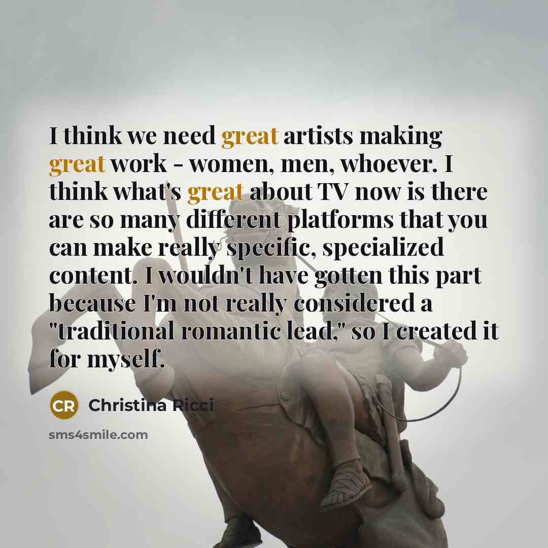 “I think we need great artists making great work -…” quote by Christina Ricci