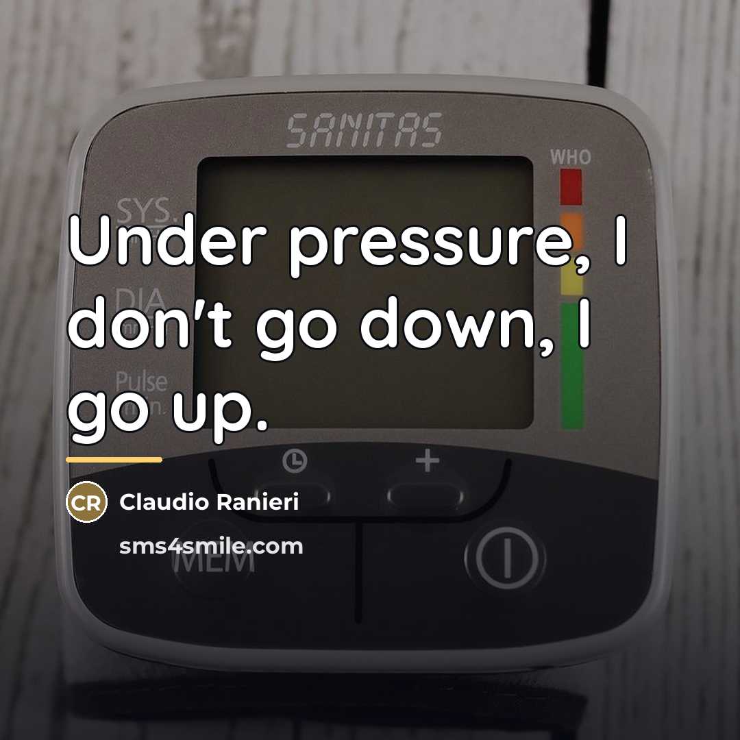 “Under pressure, I don't go down, I go up.…” quote by Claudio Ranieri