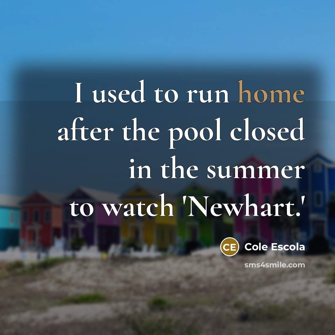“I used to run home after the pool closed in…” quote by Cole Escola