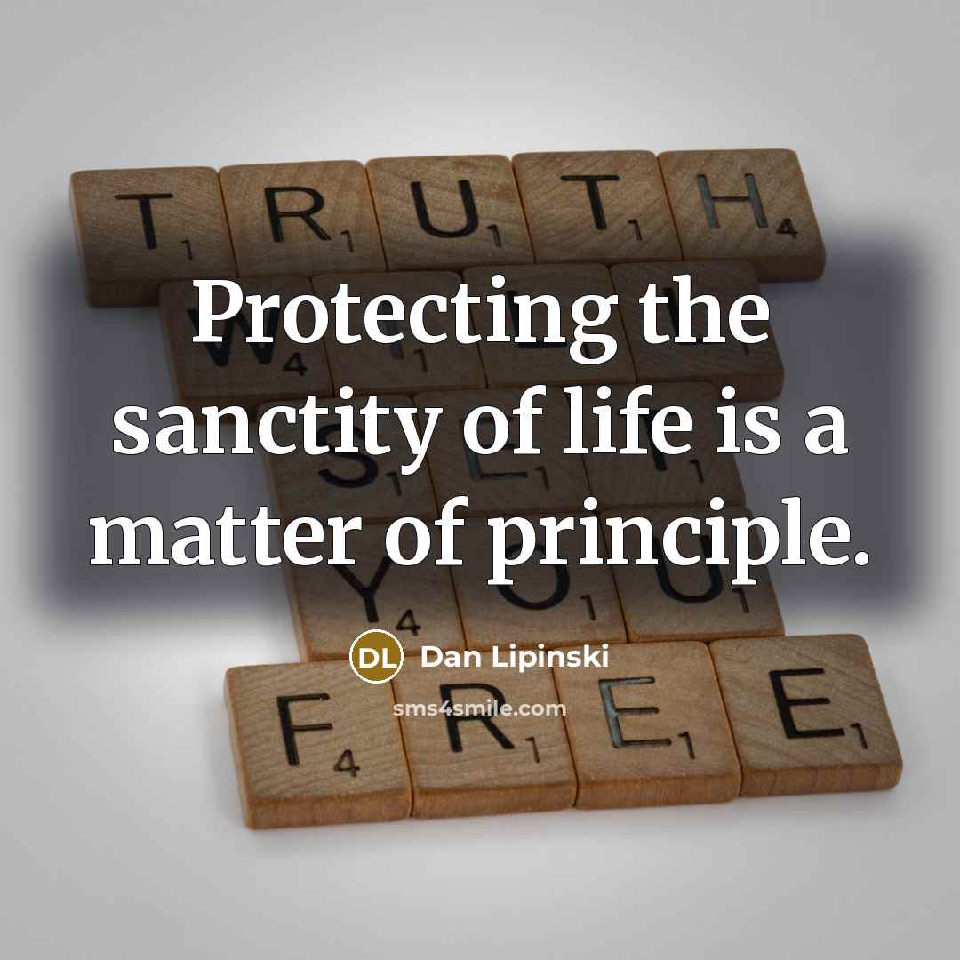 “Protecting the sanctity of life is a matter of principle.…” quote by Dan Lipinski