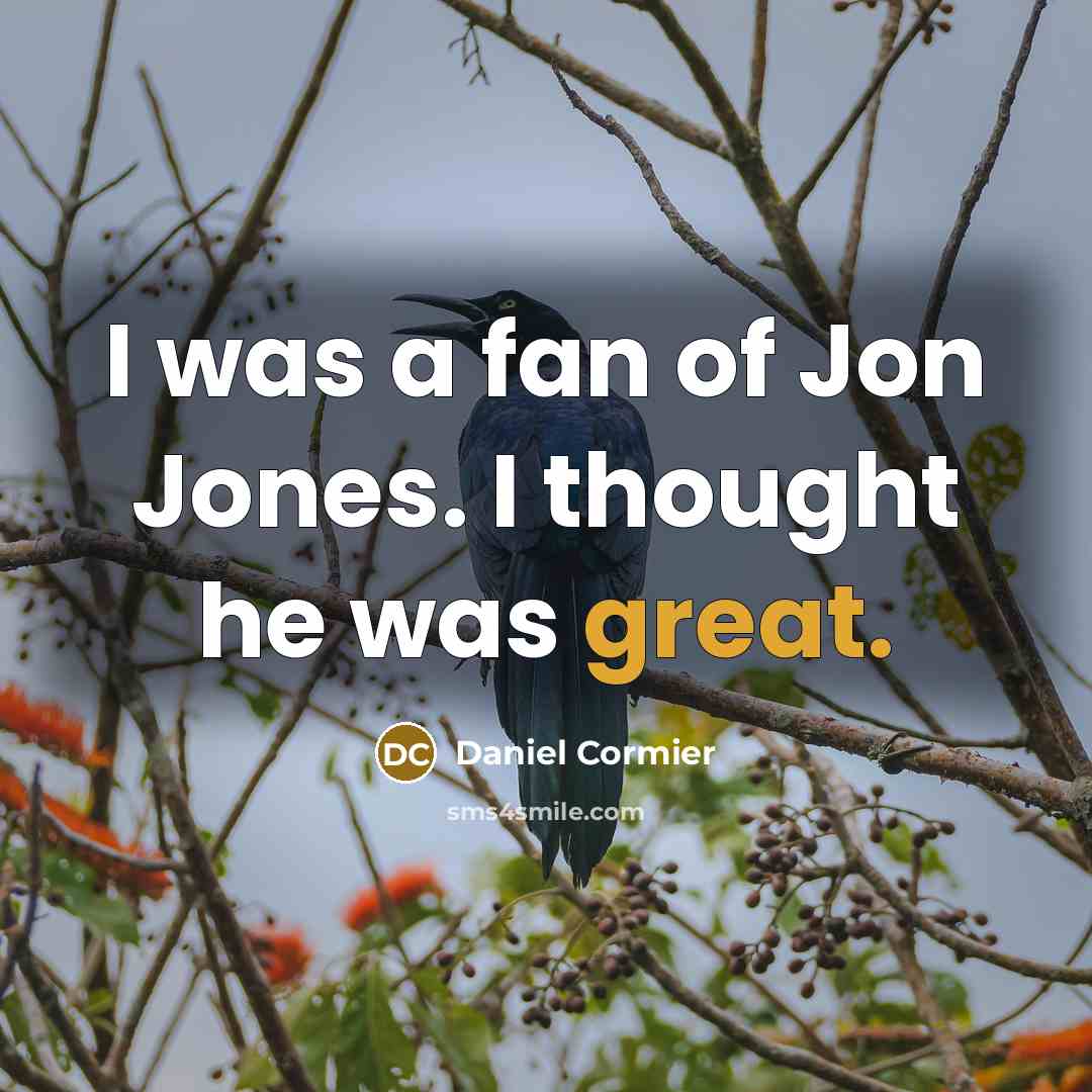 “I was a fan of Jon Jones. I thought he…” quote by Daniel Cormier