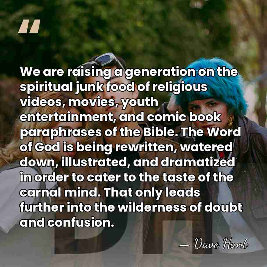 We are raising a generation on the spiritual junk food of religious&hellip; - Dave Hunt