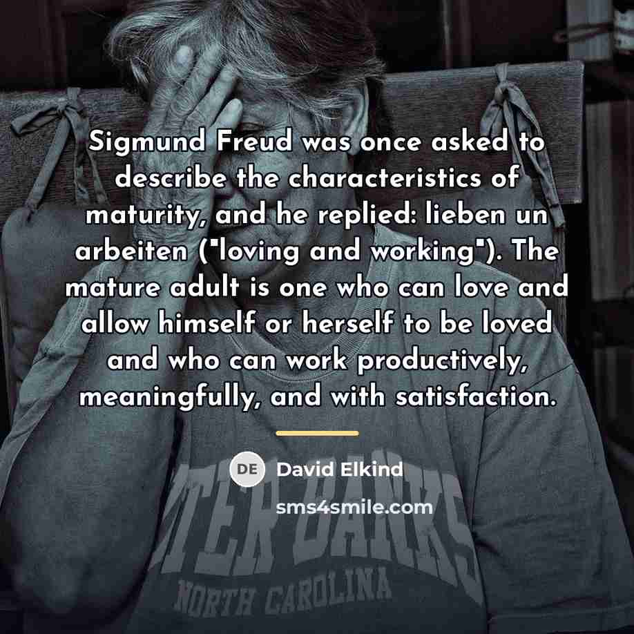 “Sigmund Freud was once asked to describe the characteristics of…” quote by David Elkind