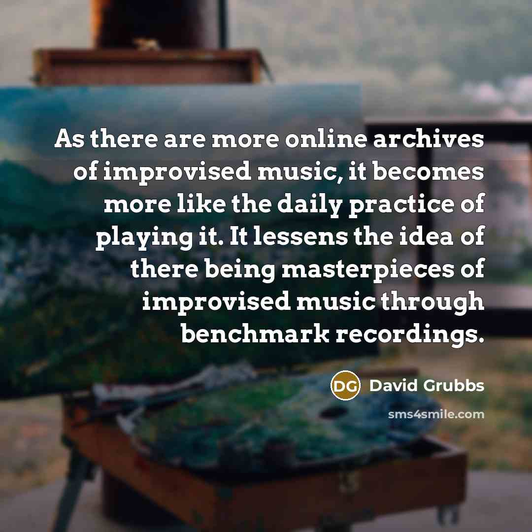 “As there are more online archives of improvised music, it…” quote by David Grubbs