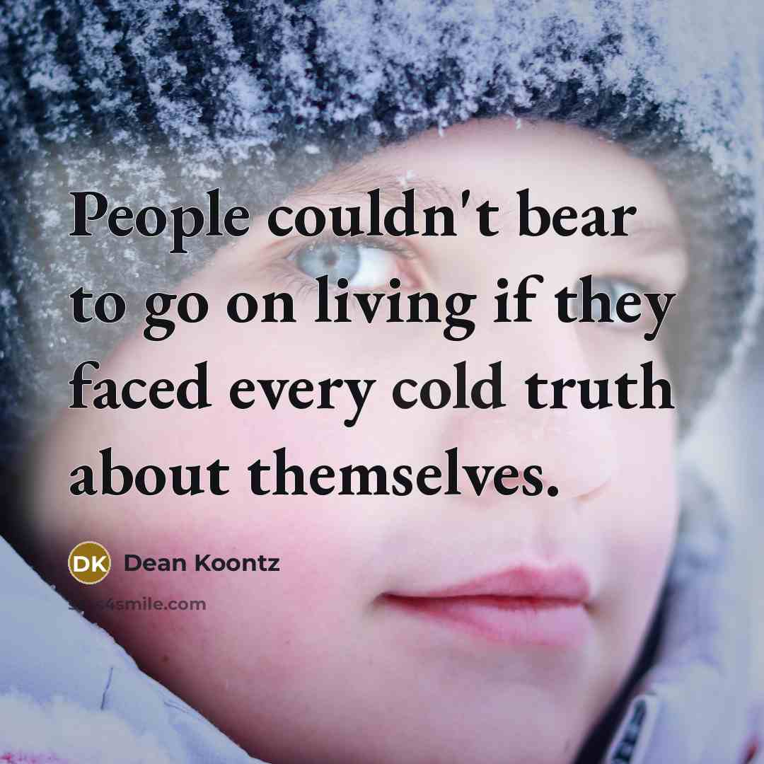 “People couldn't bear to go on living if they faced…” quote by Dean Koontz