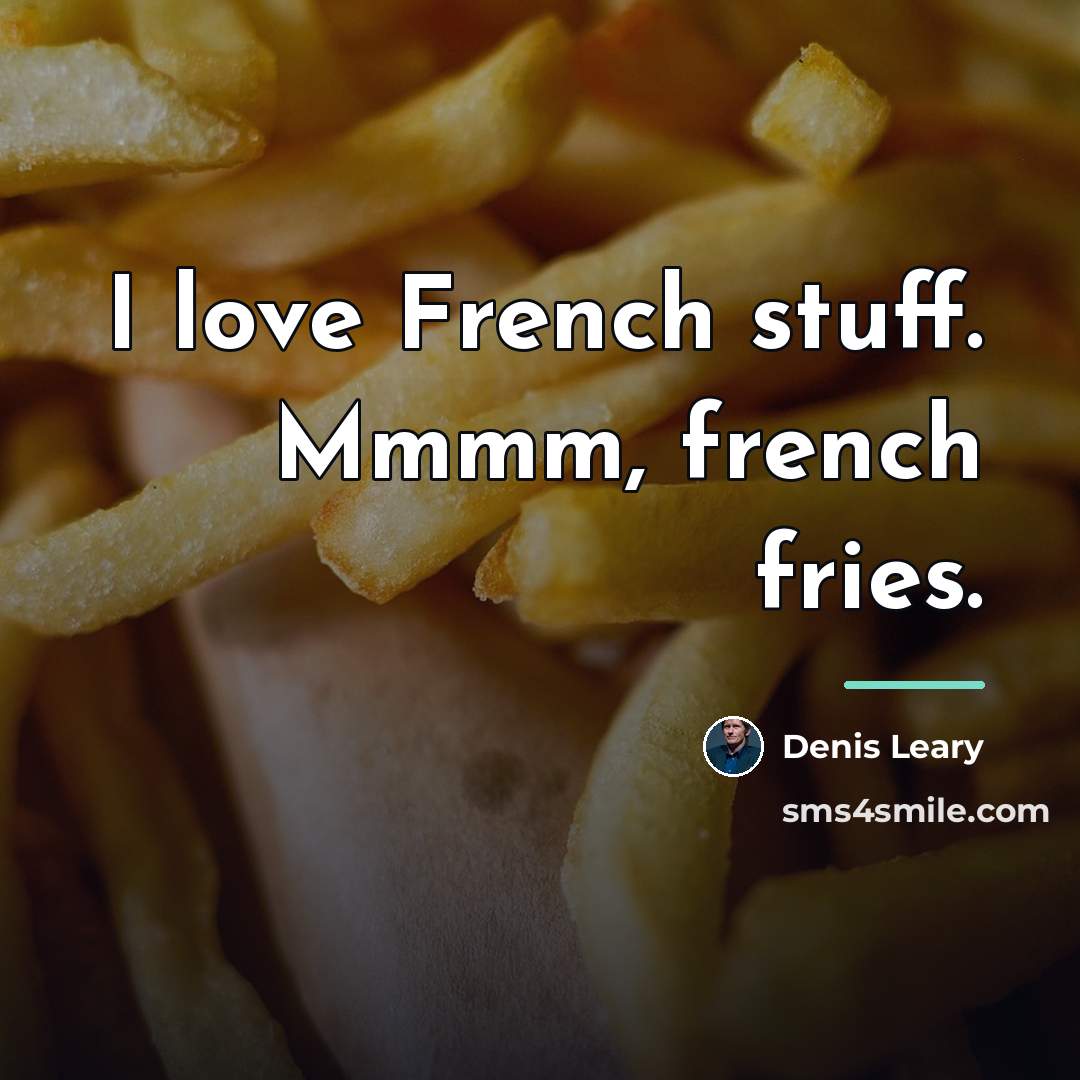 “I love French stuff. Mmmm, french fries.…” quote by Denis Leary