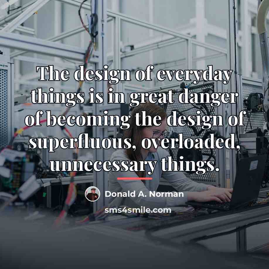 “The design of everyday things is in great danger of…” quote by Donald A. Norman