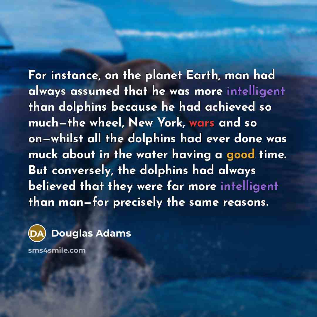 “For instance, on the planet Earth, man had always assumed…” quote by Douglas Adams
