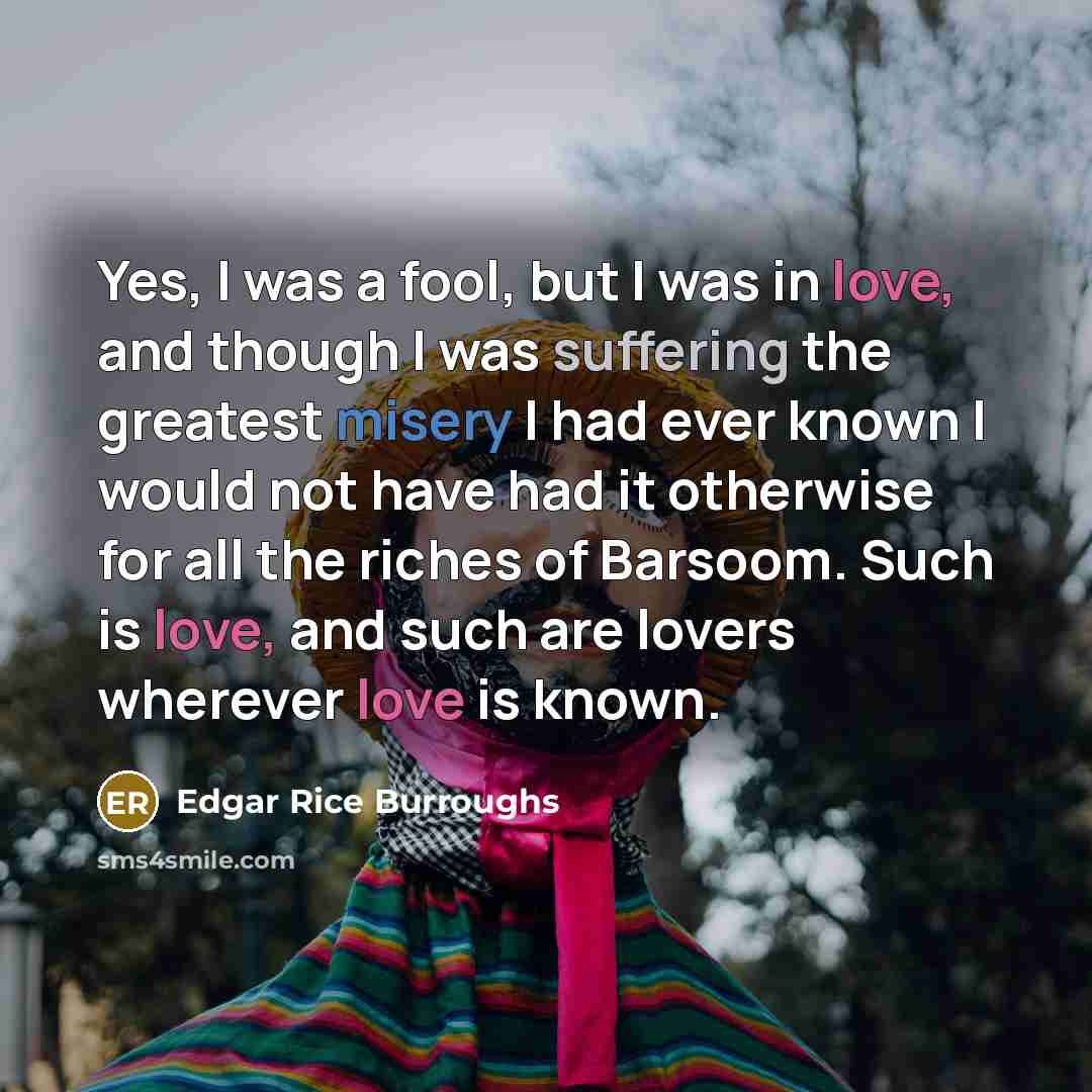 “Yes, I was a fool, but I was in love,…” quote by Edgar Rice Burroughs