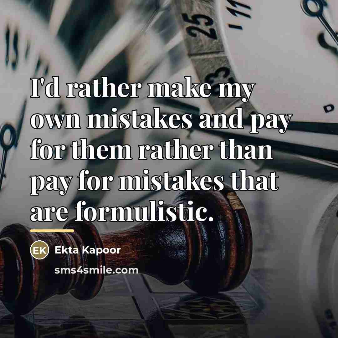 “I'd rather make my own mistakes and pay for them…” quote by Ekta Kapoor