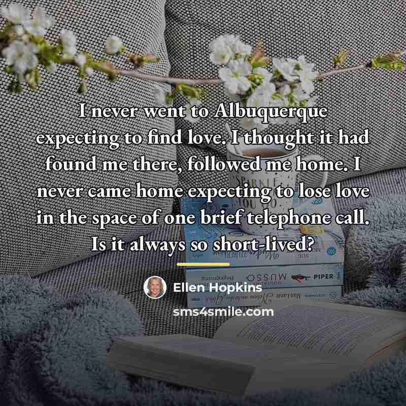 “I never went to Albuquerque expecting to find love. I…” quote by Ellen Hopkins