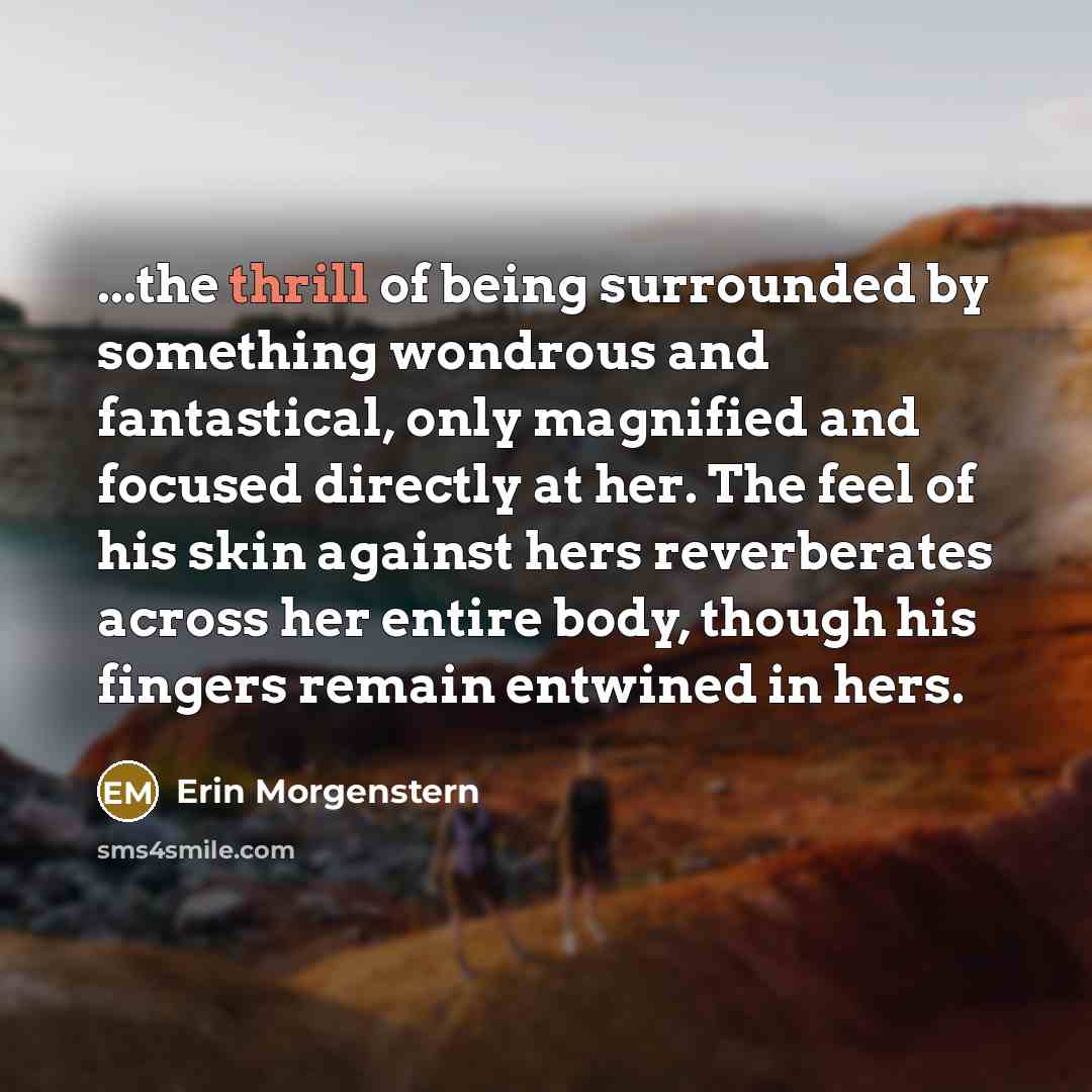 “...the thrill of being surrounded by something wondrous and fantastical,…” quote by Erin Morgenstern