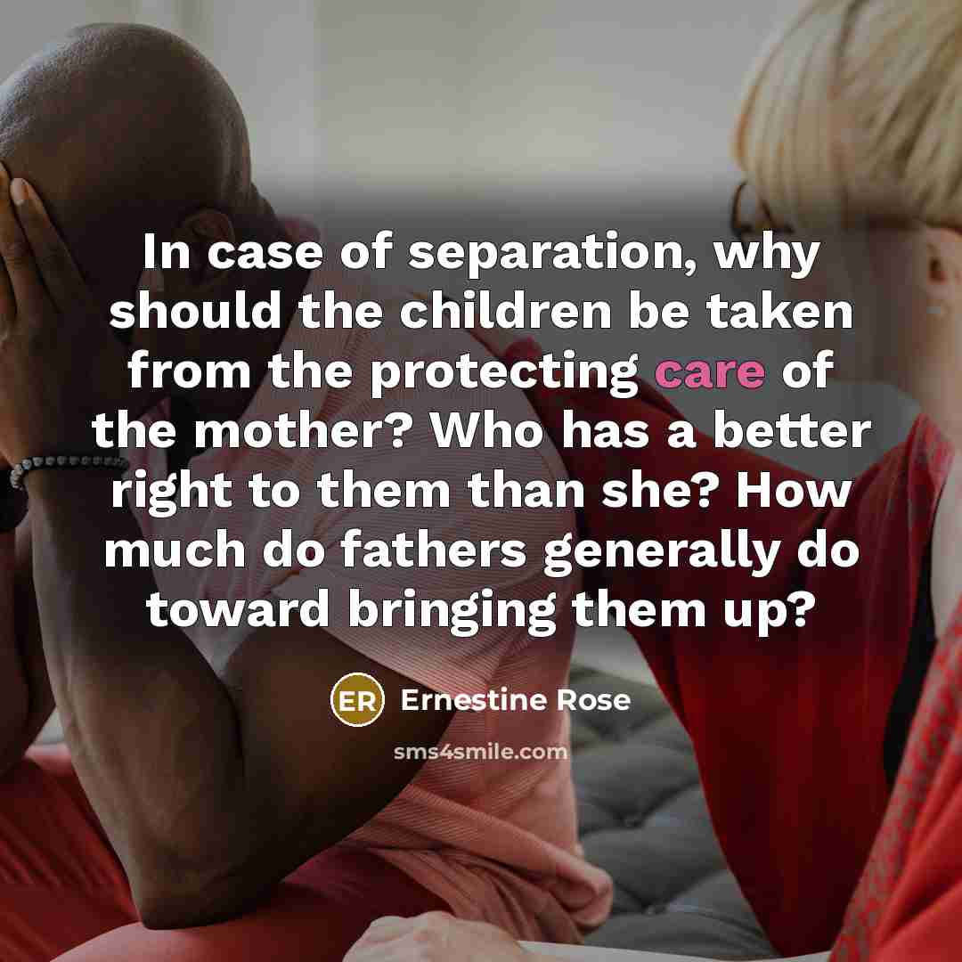 “In case of separation, why should the children be taken…” quote by Ernestine Rose