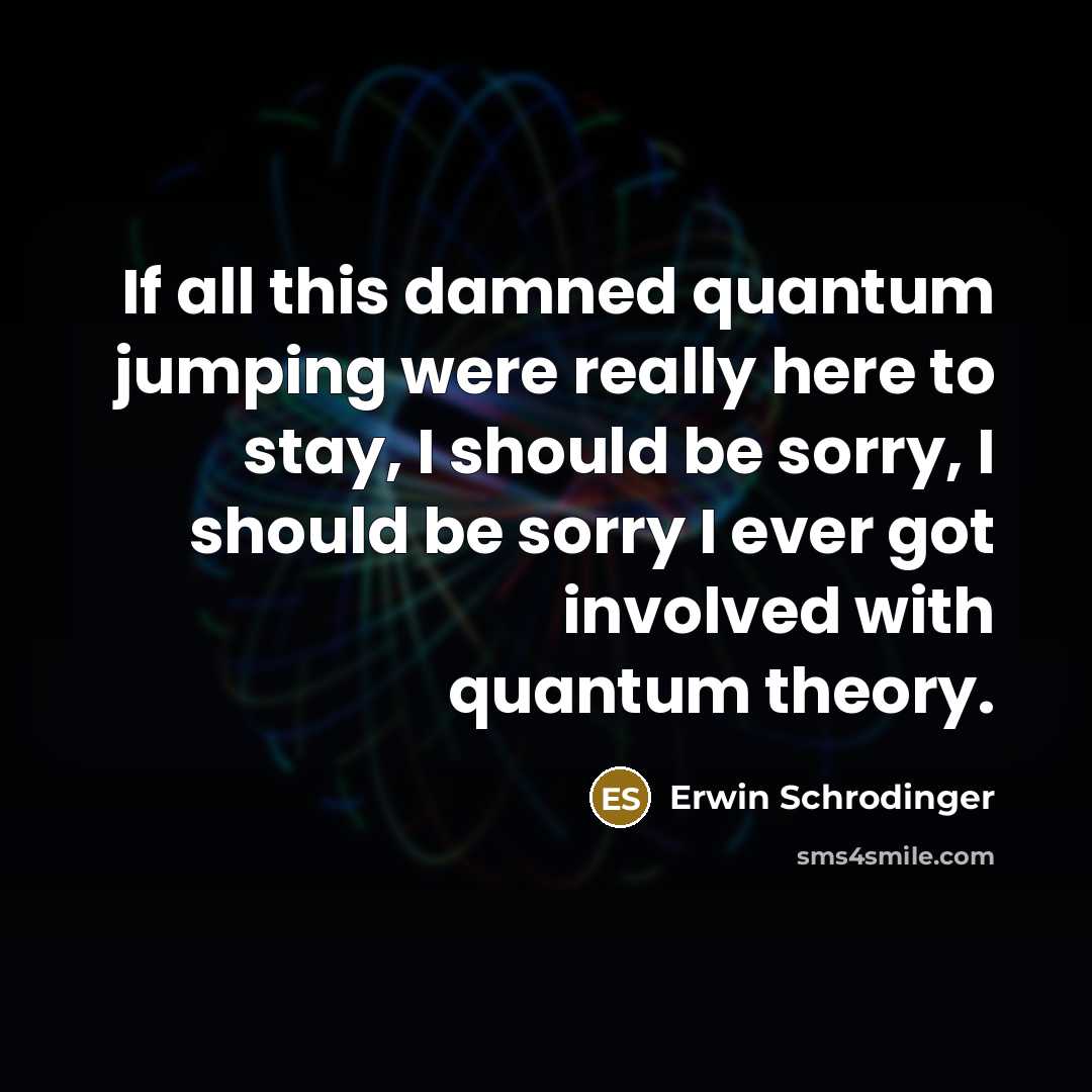 “If all this damned quantum jumping were really here to…” quote by Erwin Schrodinger