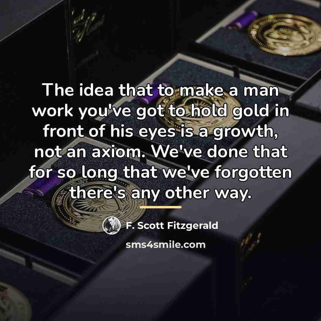 “The idea that to make a man work you've got…” quote by F. Scott Fitzgerald