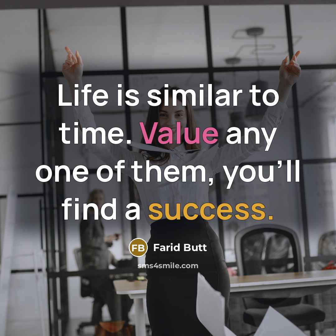 “Life is similar to time. Value any one of them,…” quote by Farid Butt