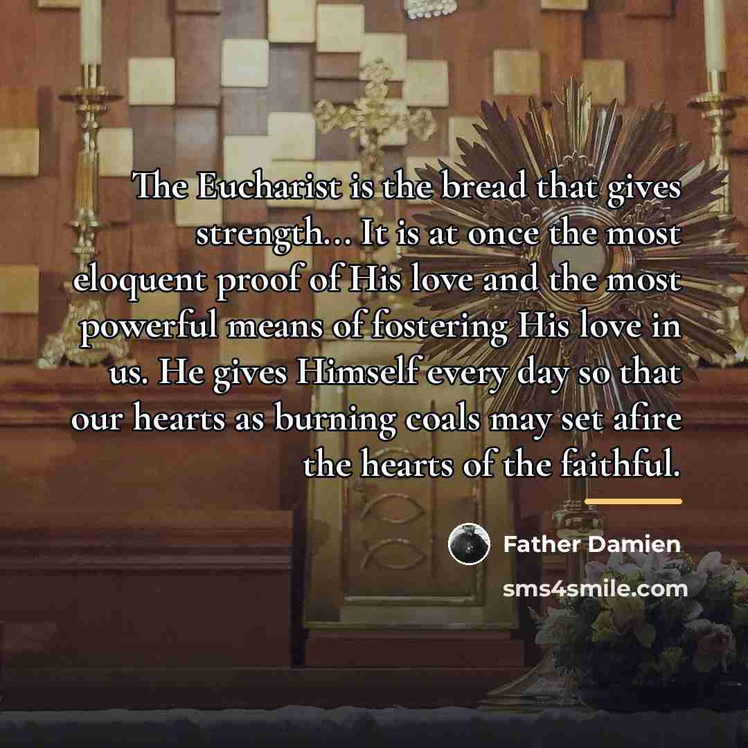 “The Eucharist is the bread that gives strength... It is…” quote by Father Damien