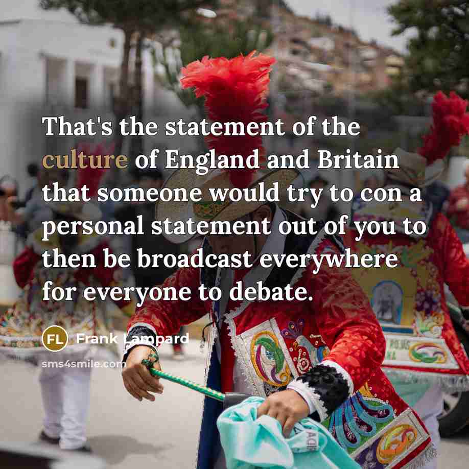 “That's the statement of the culture of England and Britain…” quote by Frank Lampard