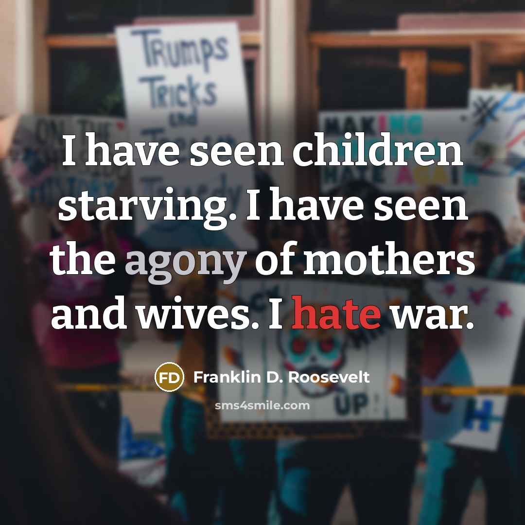 “I have seen children starving. I have seen the agony…” quote by Franklin D. Roosevelt