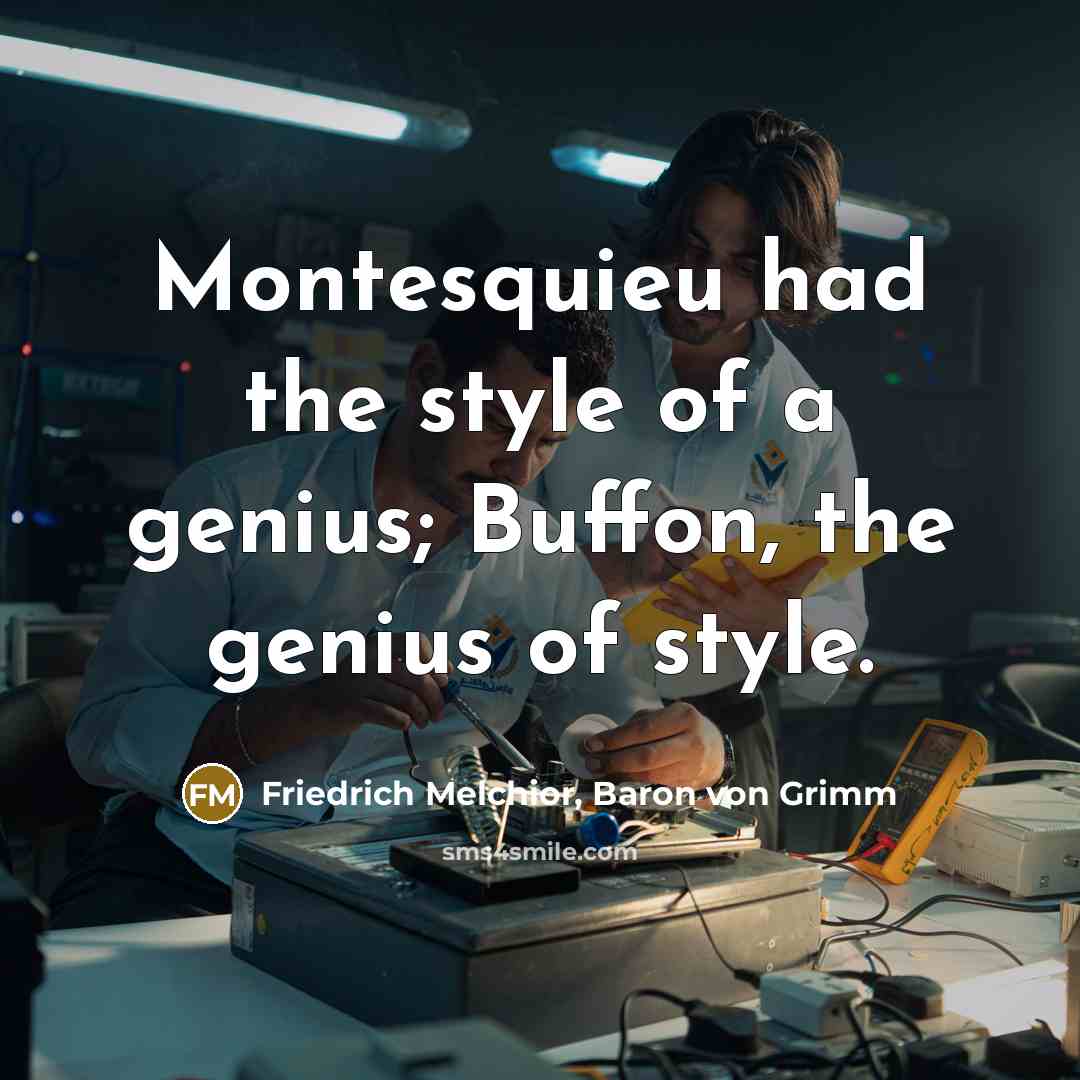 “Montesquieu had the style of a genius; Buffon, the genius…” quote by Friedrich Melchior, Baron von Grimm