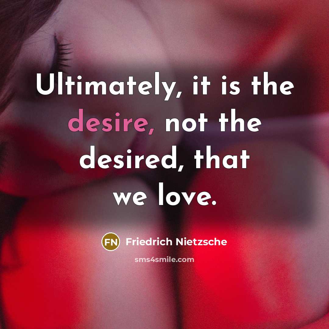 “Ultimately, it is the desire, not the desired, that we…” quote by Friedrich Nietzsche