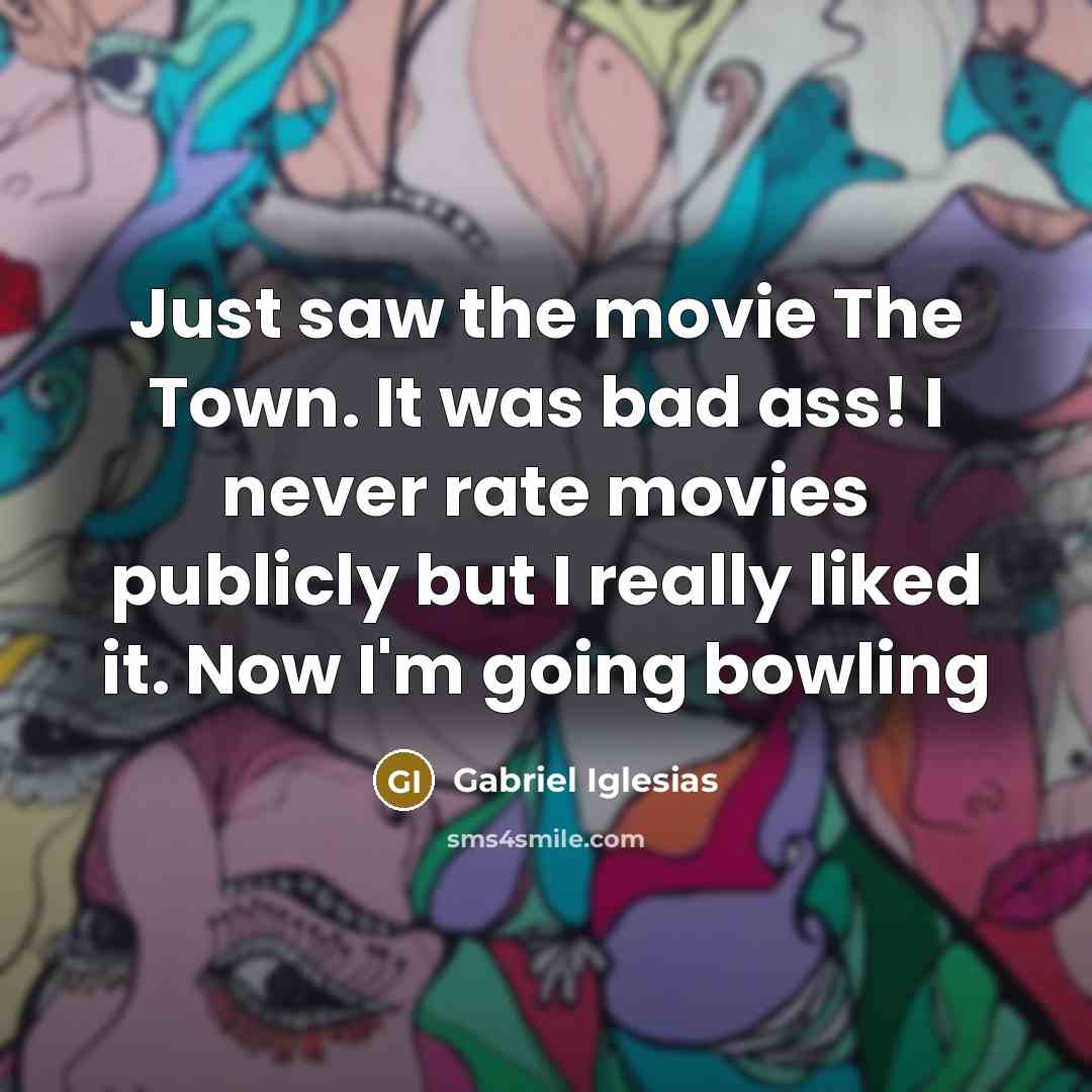 “Just saw the movie The Town. It was bad ass!…” quote by Gabriel Iglesias