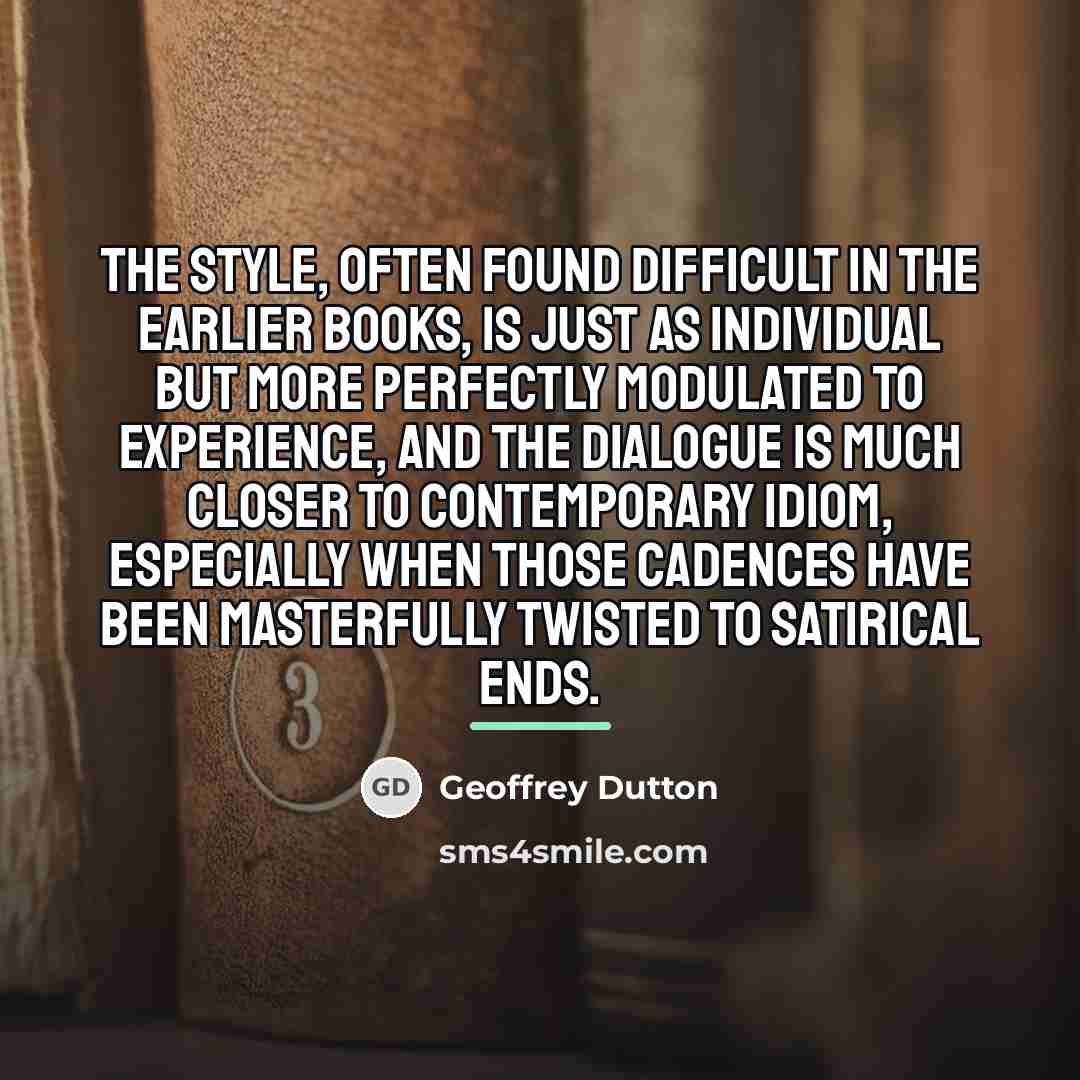 “The style, often found difficult in the earlier books, is…” quote by Geoffrey Dutton