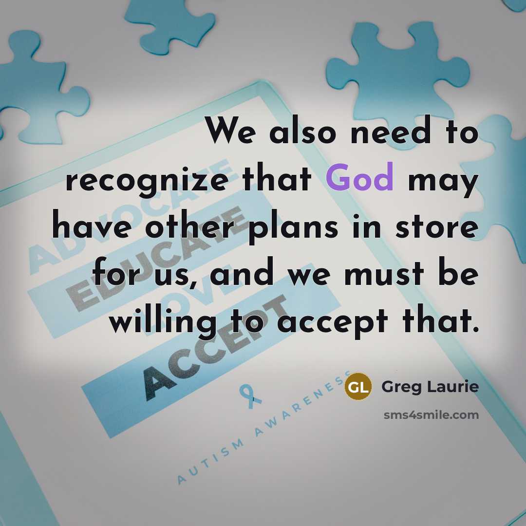 “We also need to recognize that God may have other plans in store for us, and we must be willing to accept that.” quote by Greg Laurie