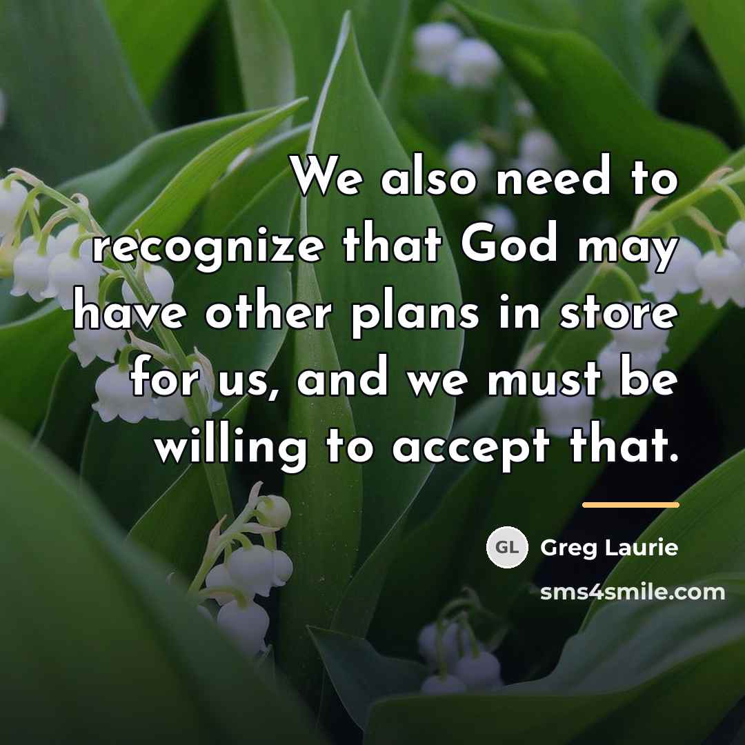 “We also need to recognize that God may have other…” quote by Greg Laurie
