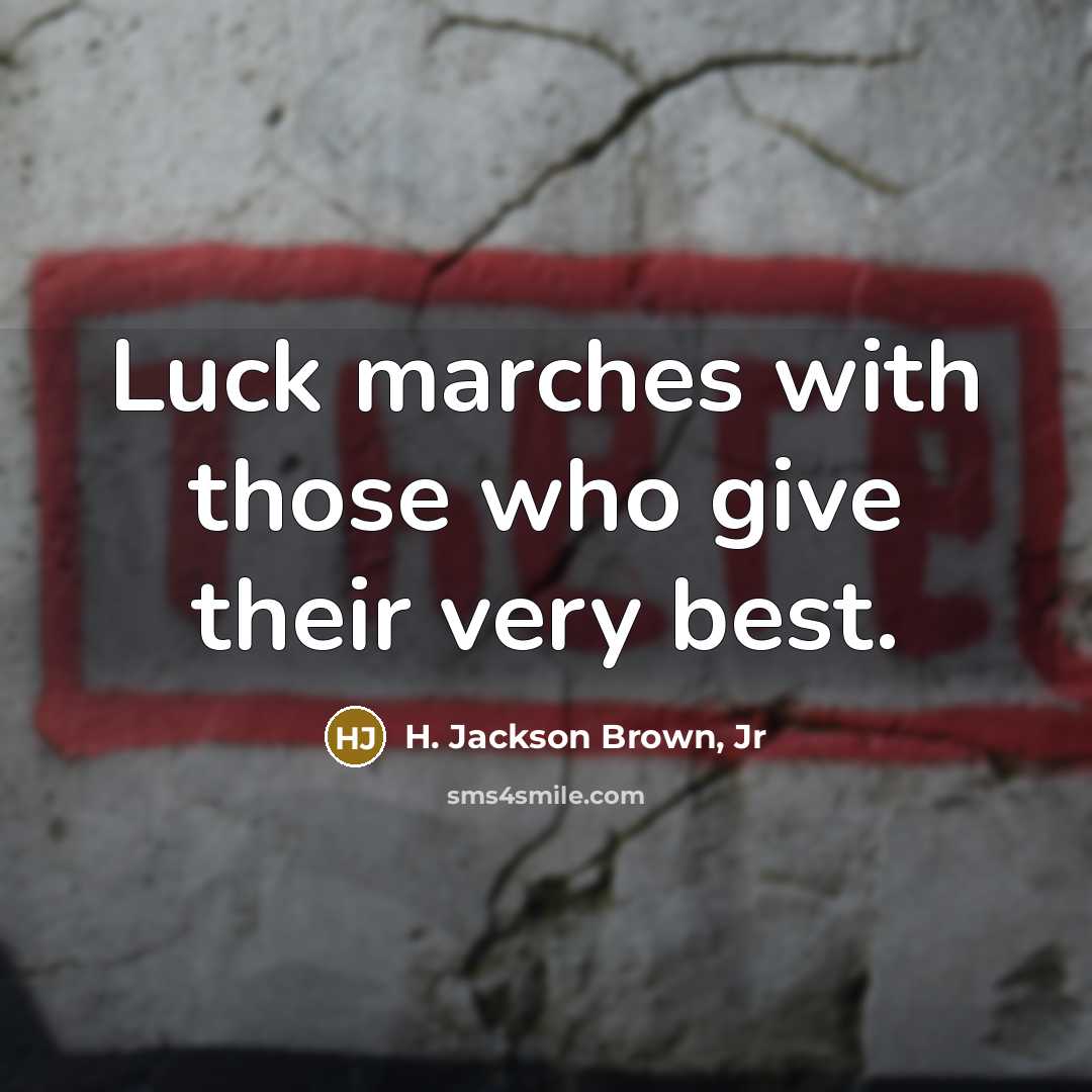 “Luck marches with those who give their very best.…” quote by H. Jackson Brown, Jr