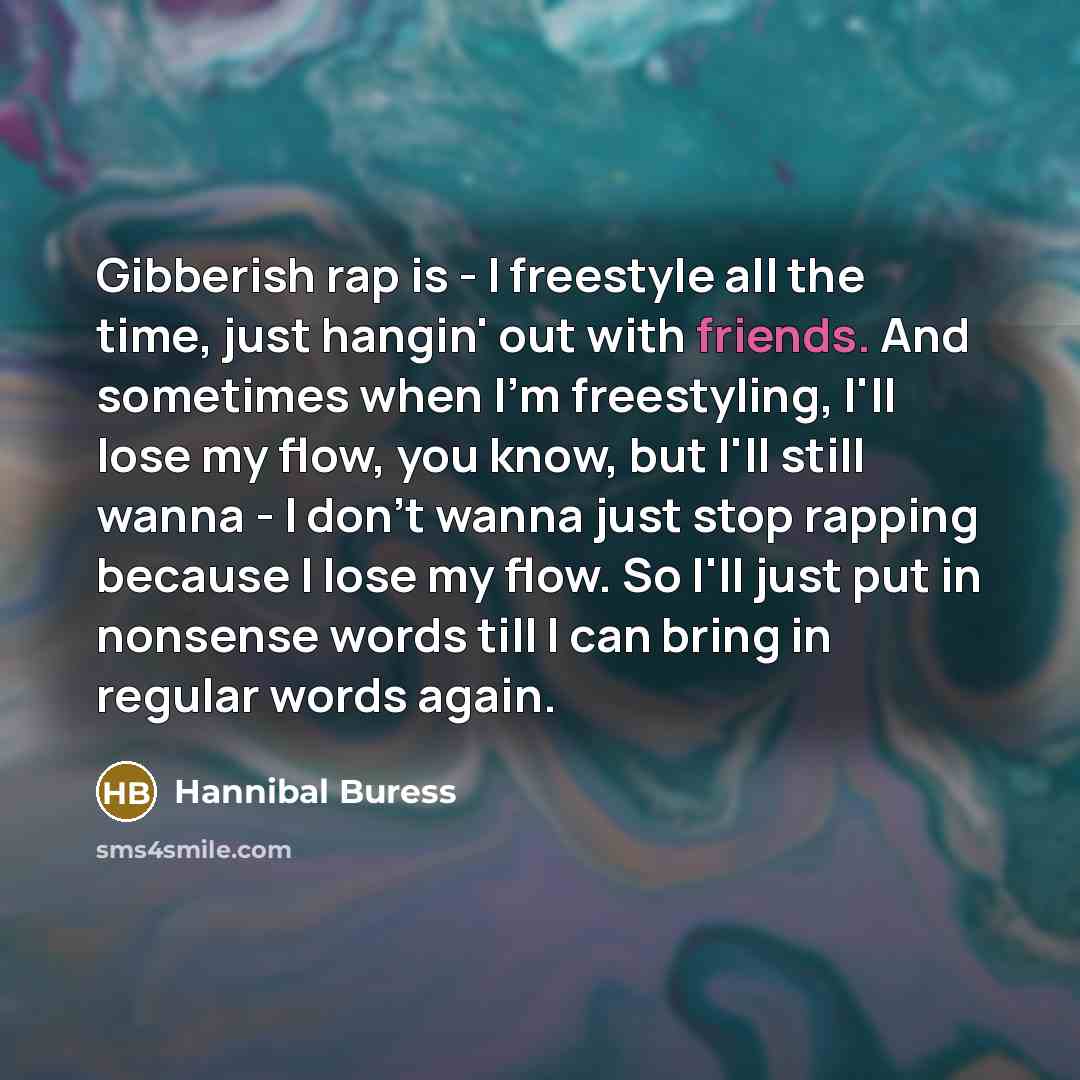 “Gibberish rap is - I freestyle all the time, just…” quote by Hannibal Buress