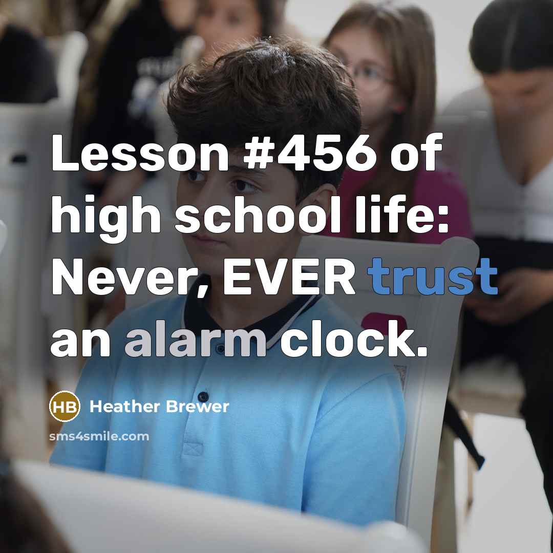 “Lesson #456 of high school life: Never, EVER trust an alarm clock.” quote by Heather Brewer