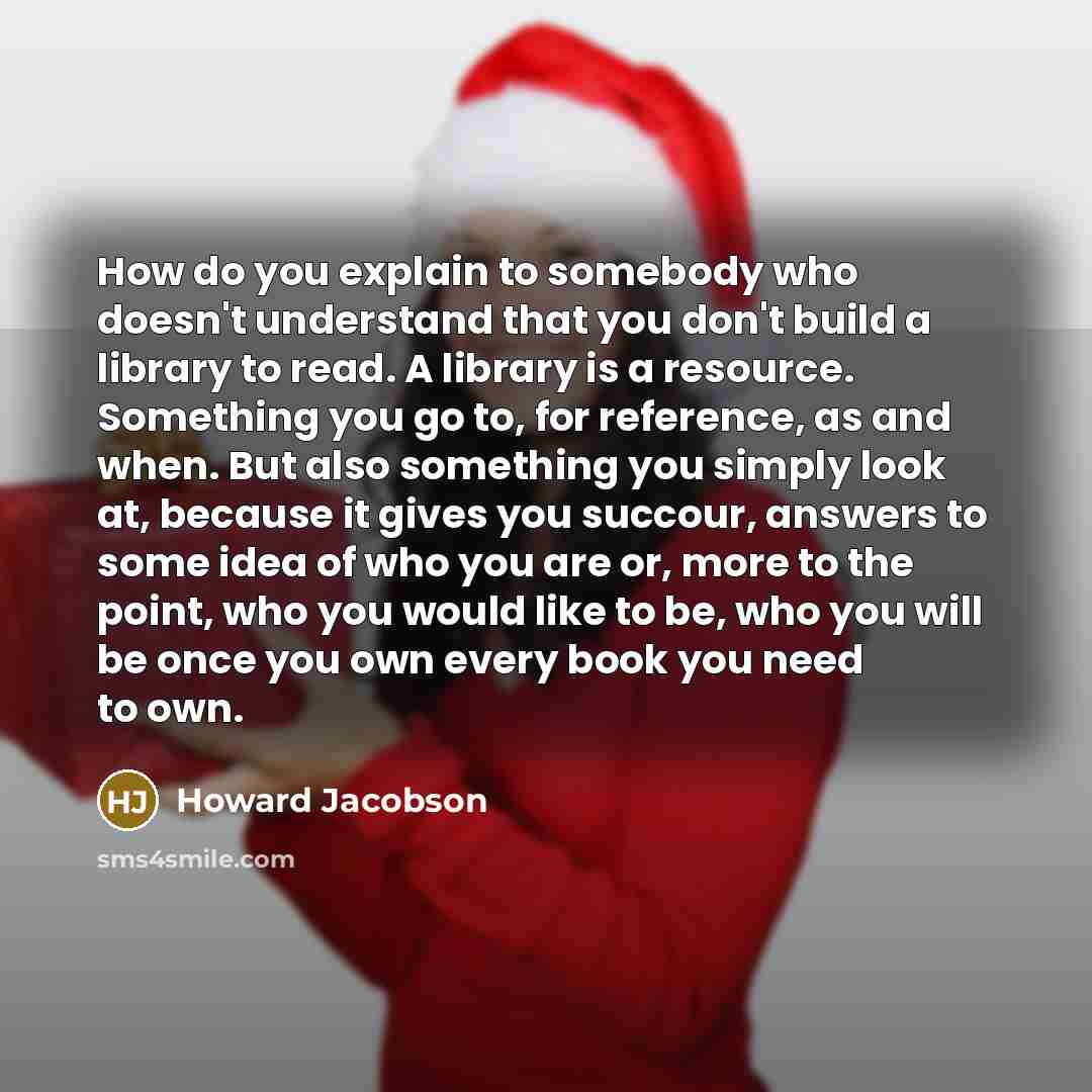 “How do you explain to somebody who doesn't understand that…” quote by Howard Jacobson