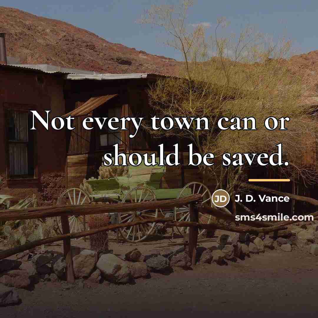 “Not every town can or should be saved.…” quote by J. D. Vance