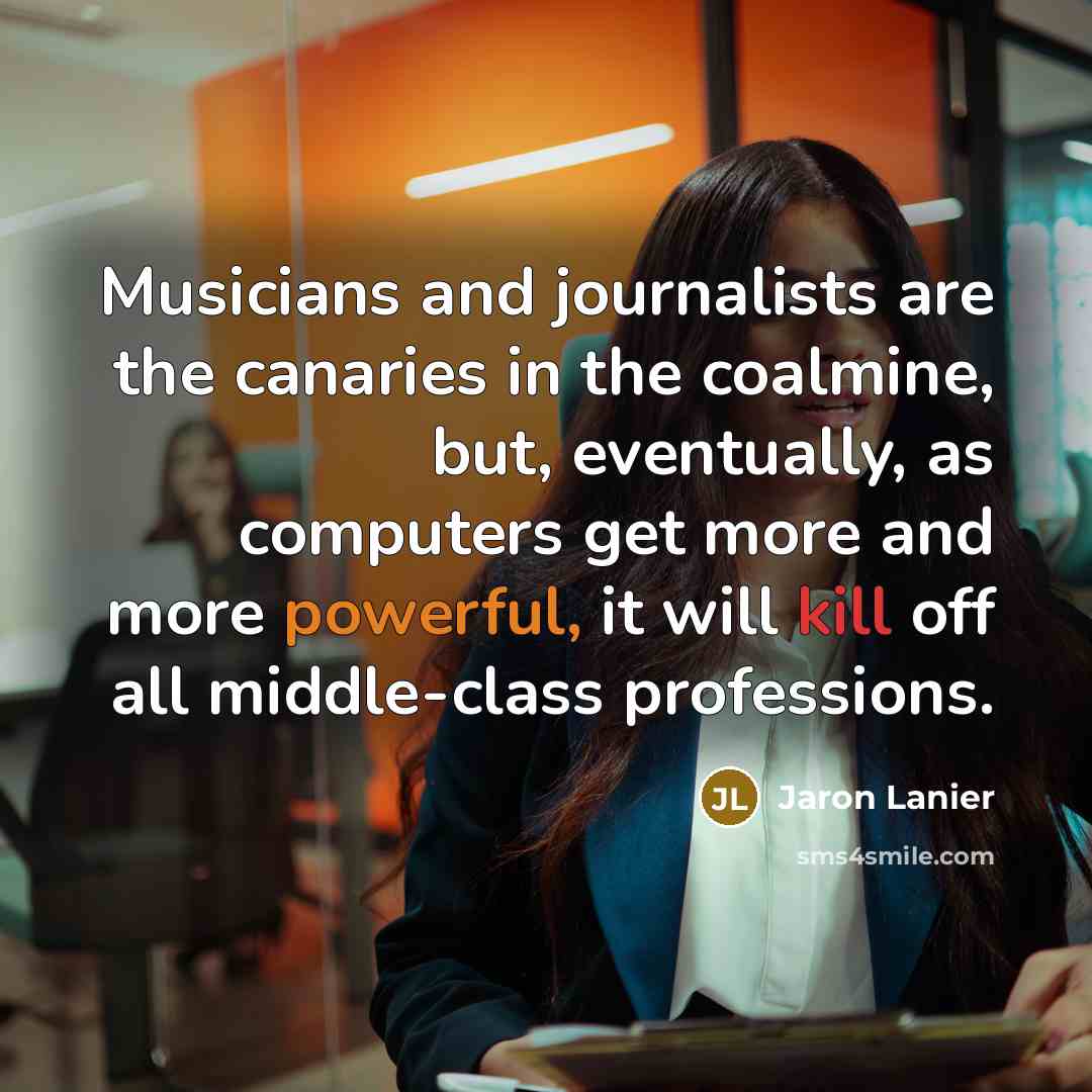 “Musicians and journalists are the canaries in the coalmine, but,…” quote by Jaron Lanier