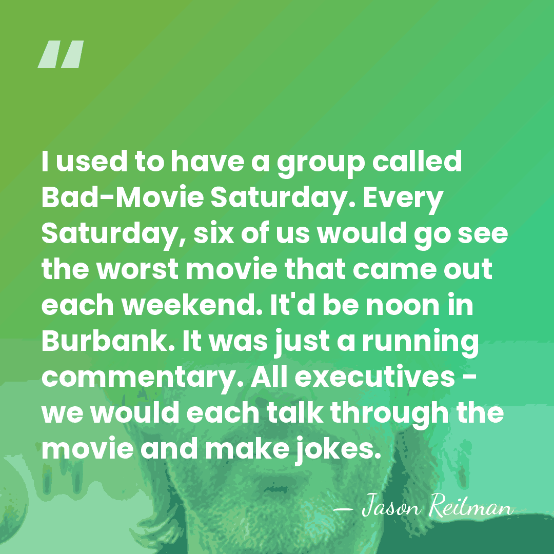 I used to have a group called Bad-Movie Saturday. Every Saturday, six&hellip; - Jason Reitman