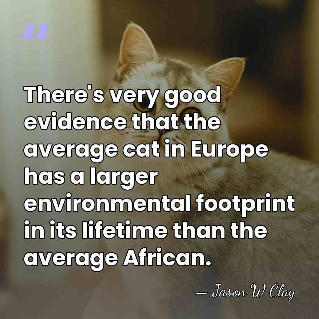 There's very good evidence that the average cat in Europe has a&hellip; - Jason W Clay