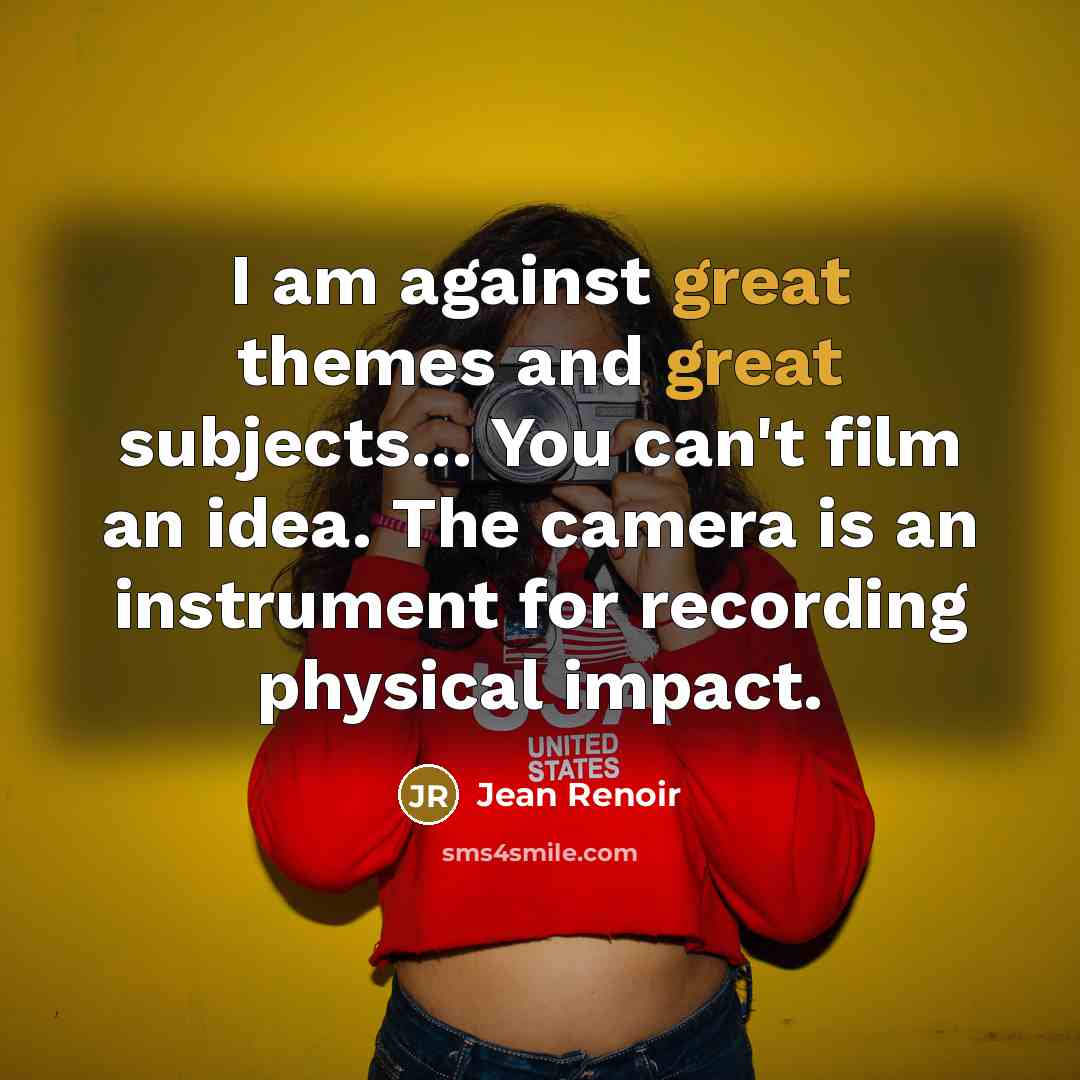 “I am against great themes and great subjects... You can't…” quote by Jean Renoir