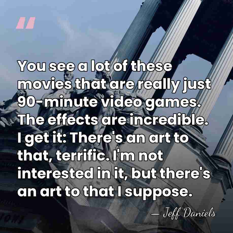 You see a lot of these movies that are really just 90-minute&hellip; - Jeff Daniels