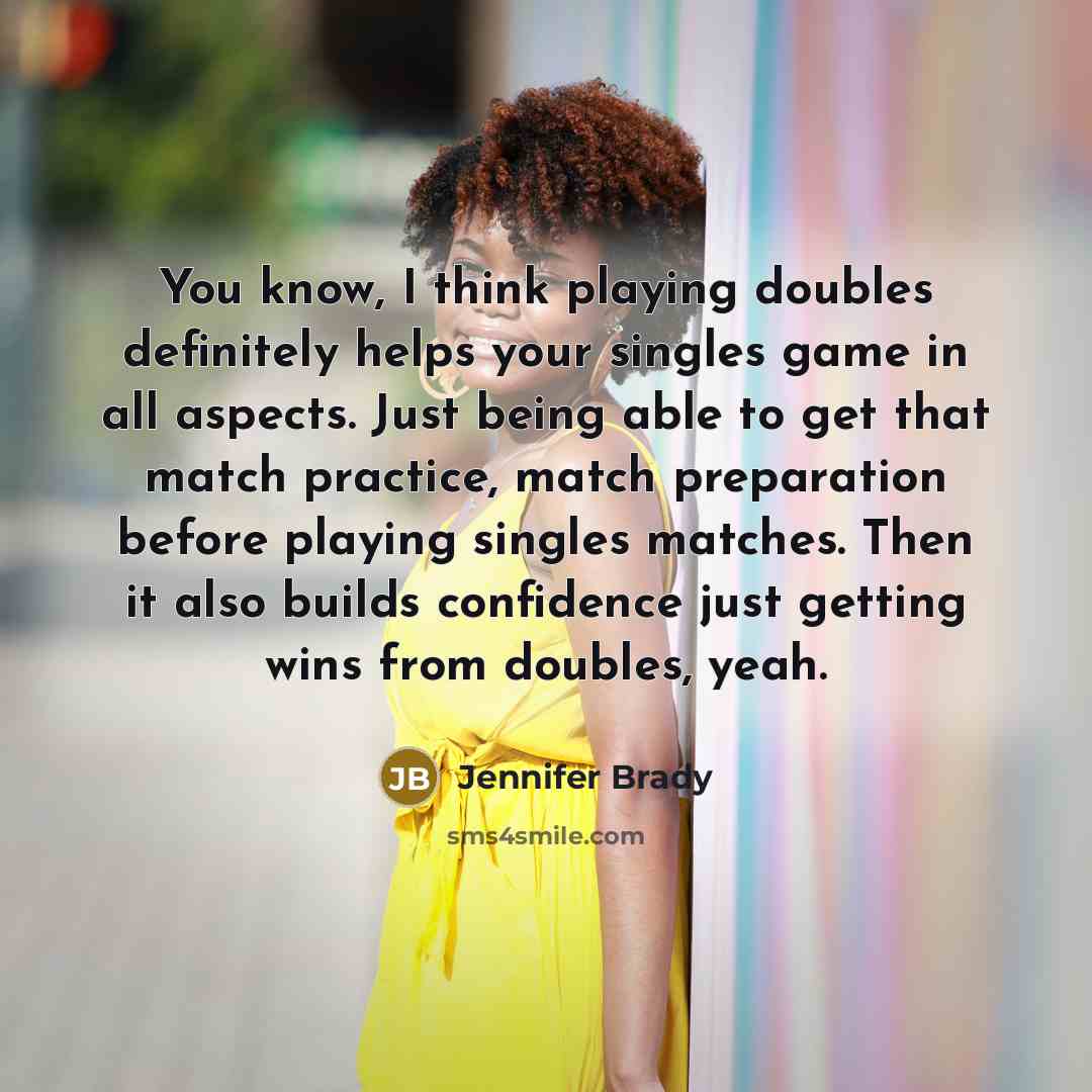 “You know, I think playing doubles definitely helps your singles…” quote by Jennifer Brady