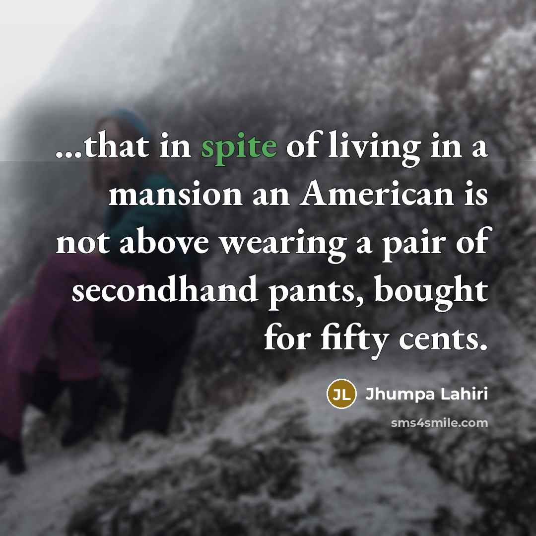 “...that in spite of living in a mansion an American…” quote by Jhumpa Lahiri