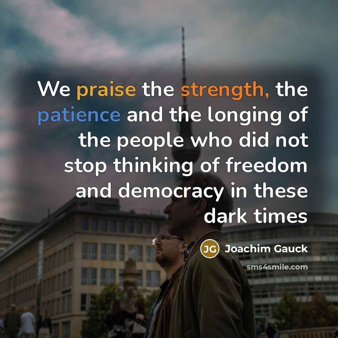 “We praise the strength, the patience and the longing of…” quote by Joachim Gauck