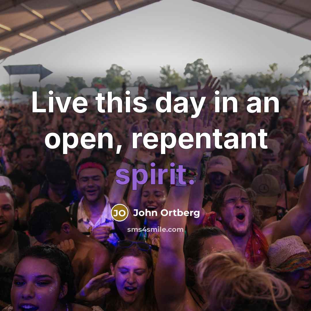“Live this day in an open, repentant spirit.…” quote by John Ortberg