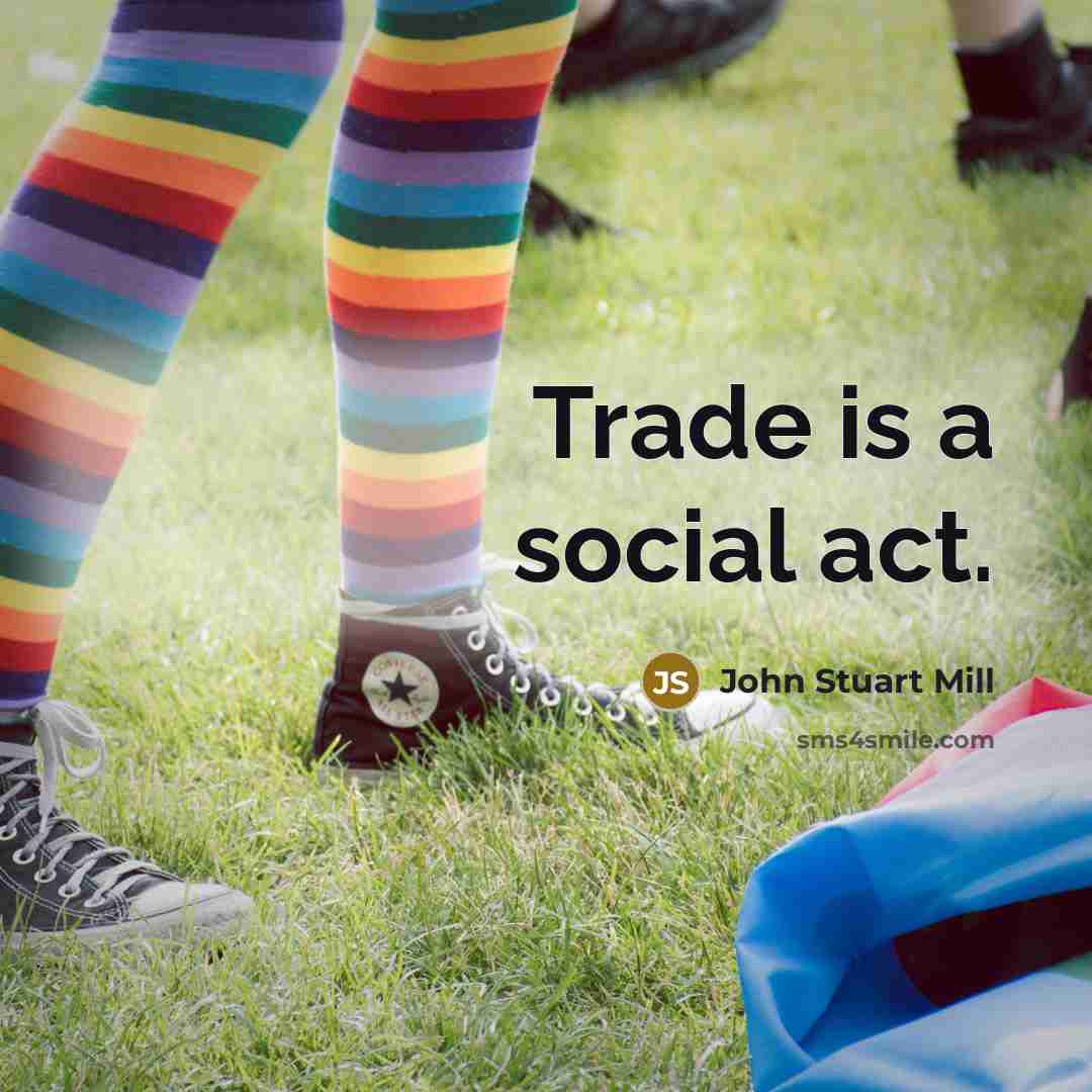 “Trade is a social act.…” quote by John Stuart Mill