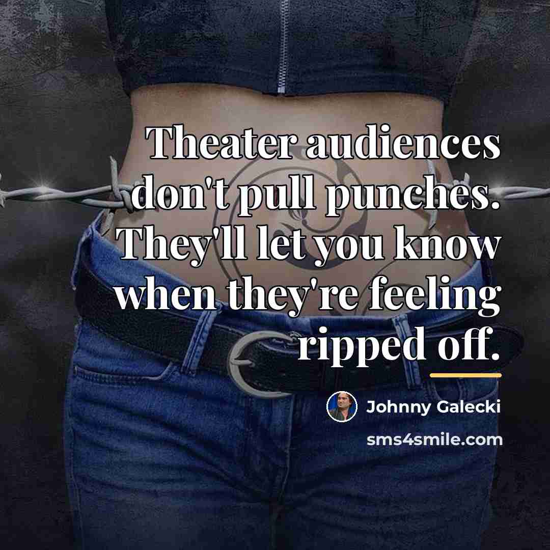 “Theater audiences don't pull punches. They'll let you know when…” quote by Johnny Galecki