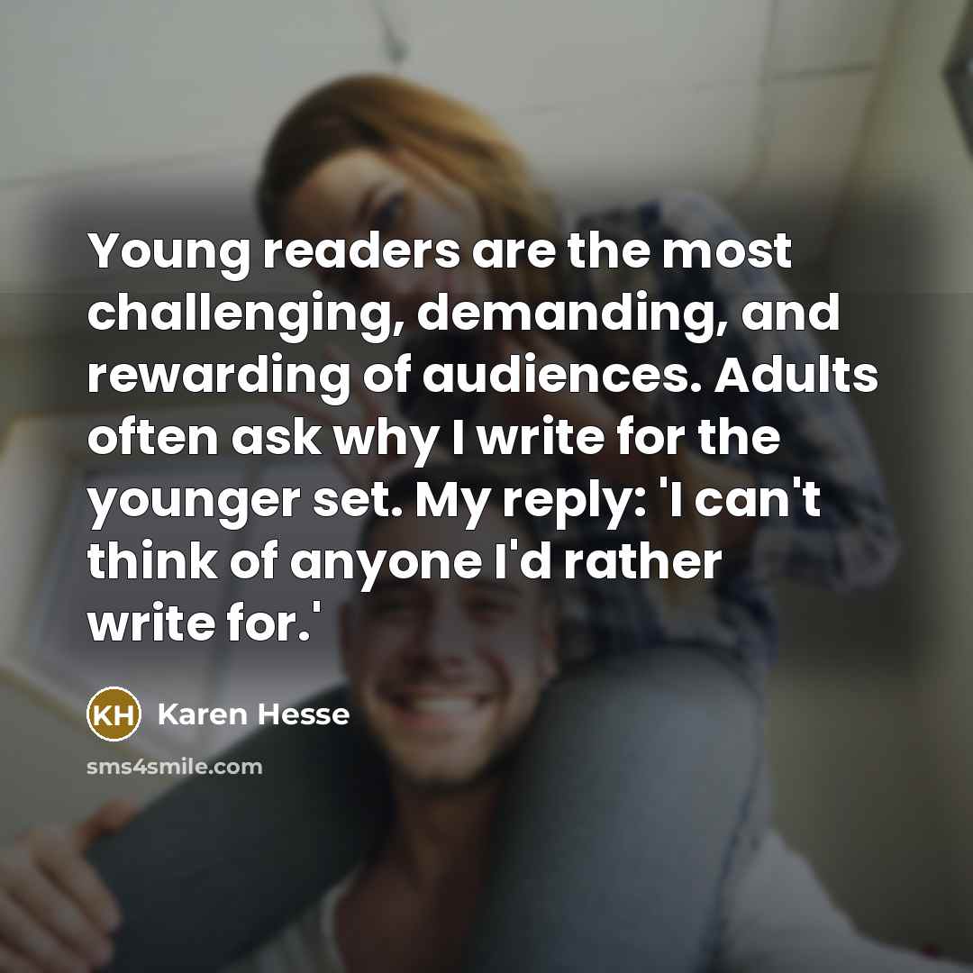 “Young readers are the most challenging, demanding, and rewarding of…” quote by Karen Hesse