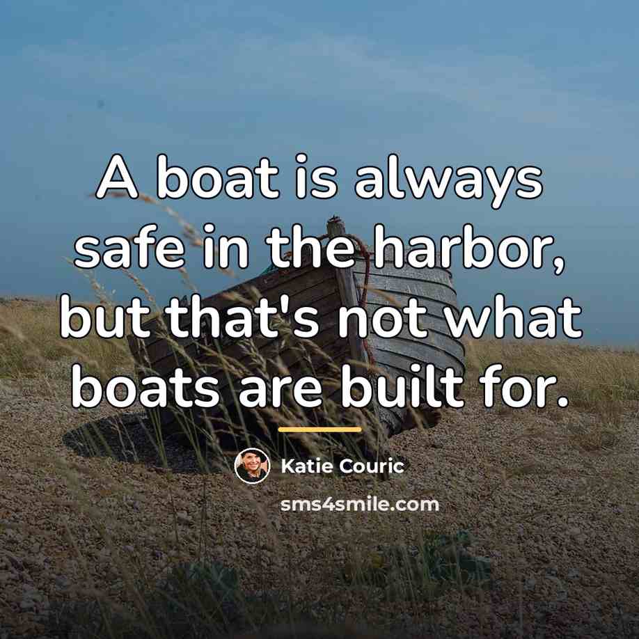 “A boat is always safe in the harbor, but that's…” quote by Katie Couric