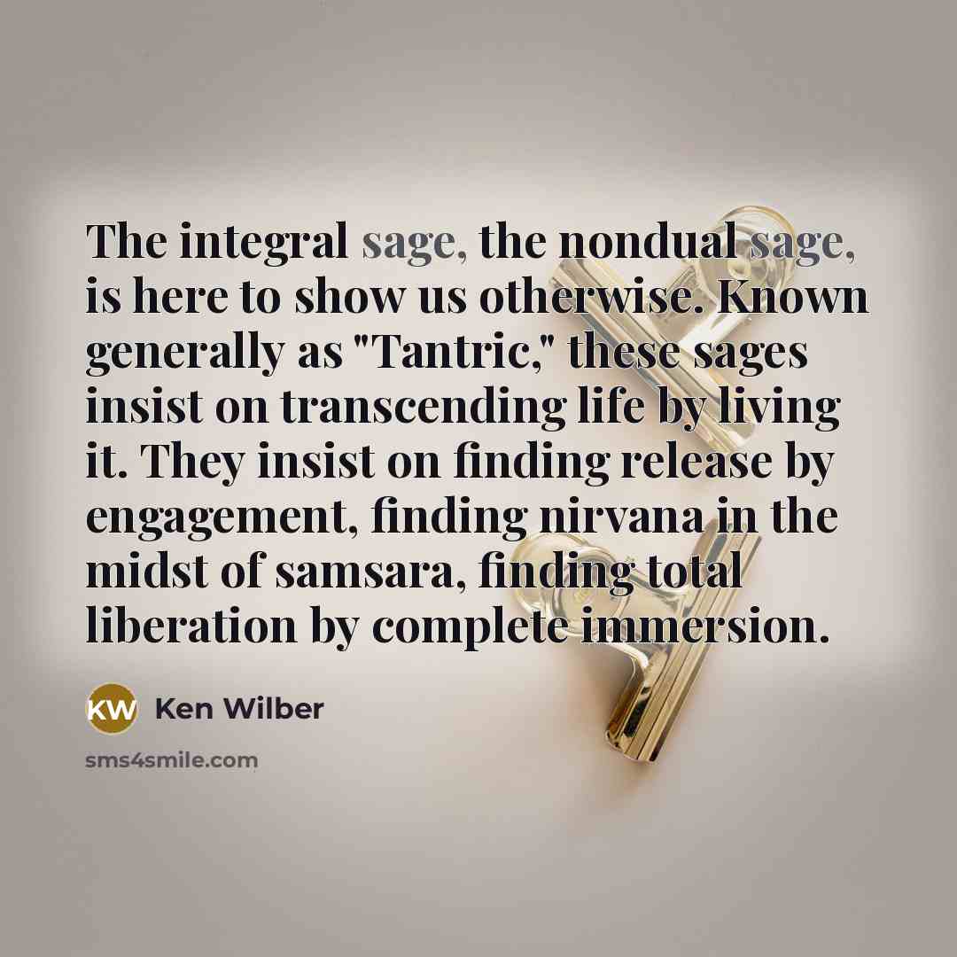 “The integral sage, the nondual sage, is here to show…” quote by Ken Wilber