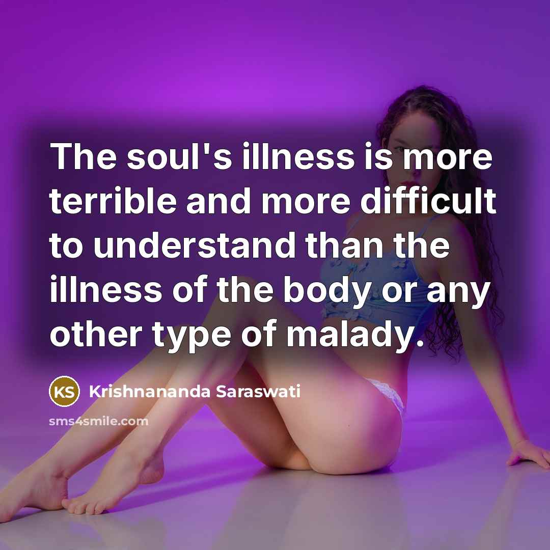 “The soul's illness is more terrible and more difficult to…” quote by Krishnananda Saraswati
