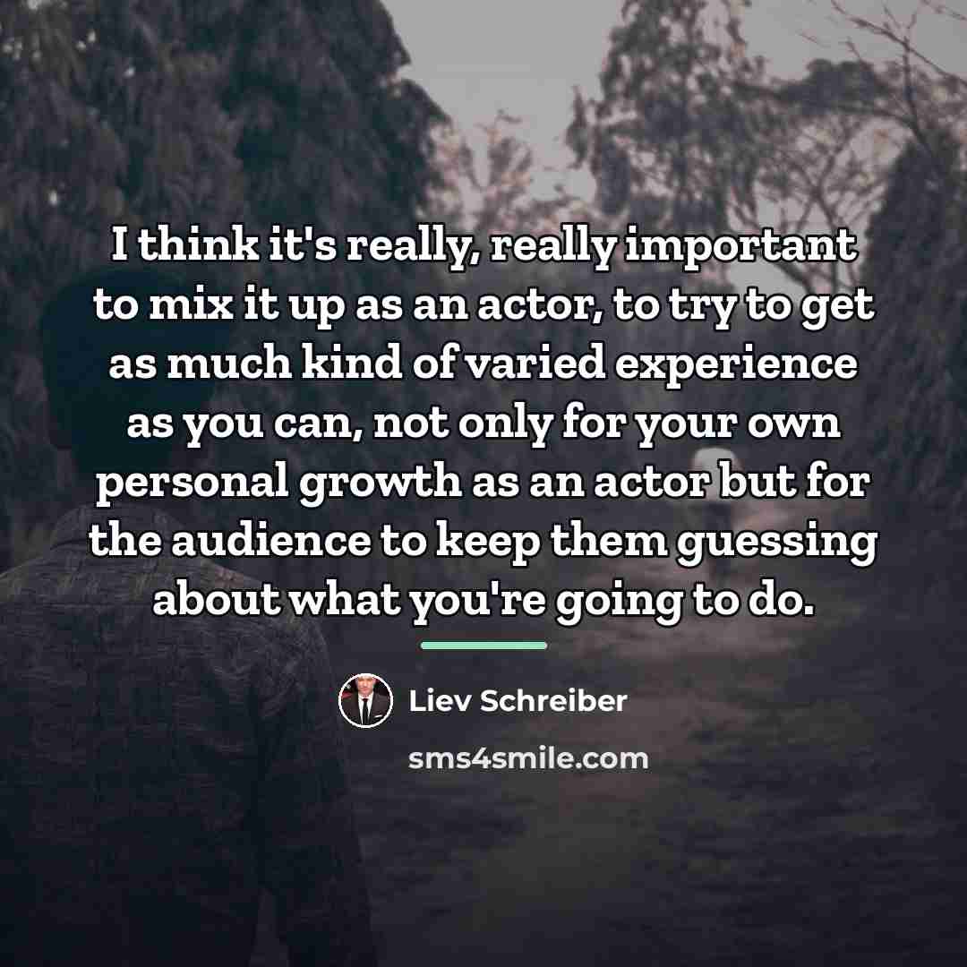 “I think it's really, really important to mix it up…” quote by Liev Schreiber